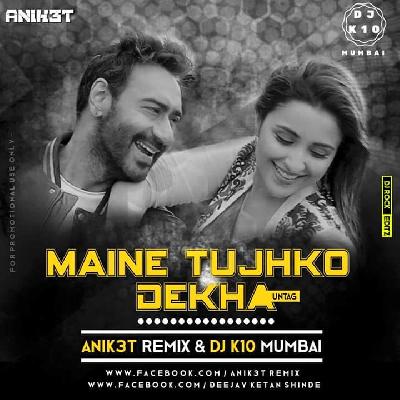 Maine Tujhko Dekha – Anik3t Remix & Dj K10 Mumbai